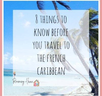 8 THINGS TO KNOW BEFORE TRAVELING TO THE FRENCH CARIBBEAN